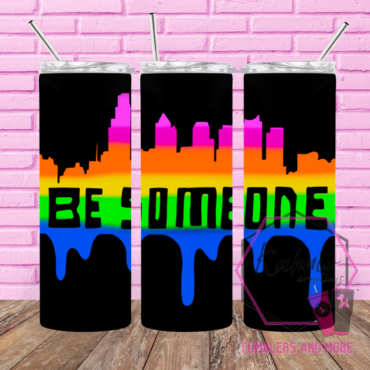 Be someone Skinny Tumbler (20 oz.)